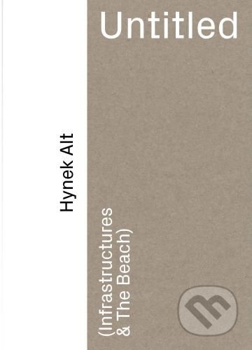 Untitled (Infrastructure & The Beach) - Hynek Alt - kniha z kategorie Poezie