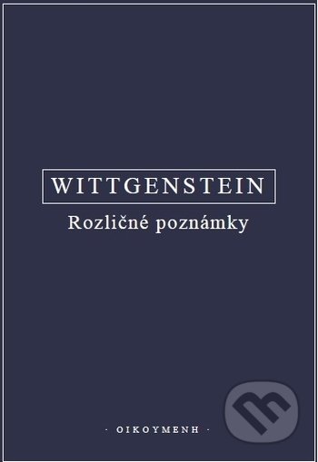 Rozličné poznámky - Ludwig Wittgenstein, OIKOYMENH, 2021