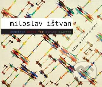 Miloslav Ištvan:  Complete Works For String Quartet - Miloslav Ištvan, Hudobné albumy, 2010