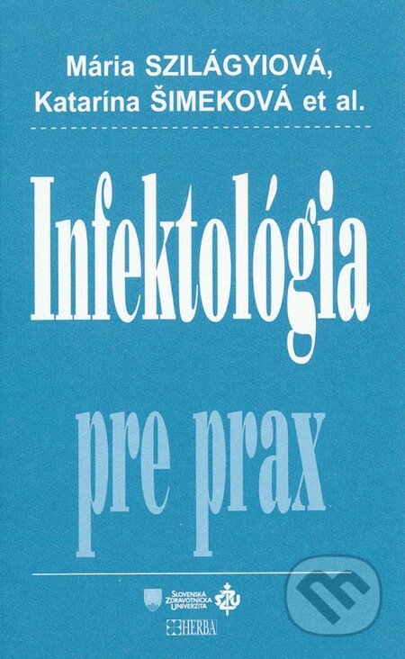 Infektológia pre prax - Mária Szilágyiová, Katarína Šimeková, Herba, 2010