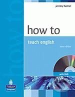 How to Teach English - J. Harmer, Pearson, Longman, 2007