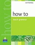 How to Teach Grammar - Scott Thornbury, Pearson, Longman, 1999