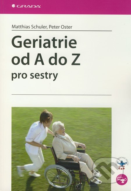 Geriatrie od A do Z pro sestry - Matthias Schuler, Peter Oster, Grada, 2010