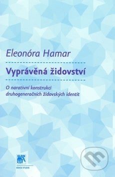 Vyprávěná židovství - Eleonóra Hamar, SLON, 2010