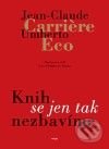 Knih se jen tak nezbavíme - Jean-Claude Carri&#232;re, Umberto Eco, Argo, 2010
