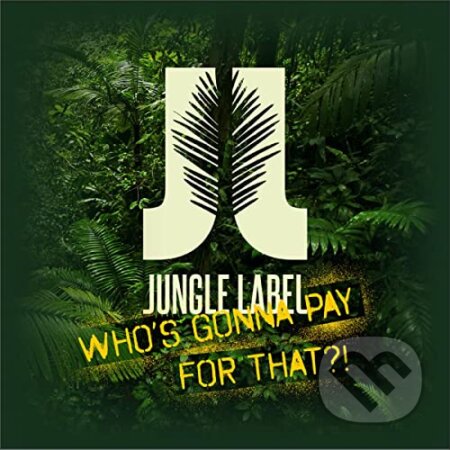 Jungle Label: Who´s Gonna Pay For That?! - Jungle Label, Hudobné albumy, 2016