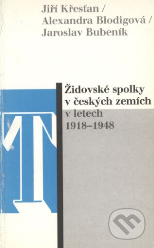Židovské spolky v českých zemích v letech 1918-1948 - Alexandra Blodigová, Jaroslav Bubeník, Jiří Křesťan, Sefer, 2001