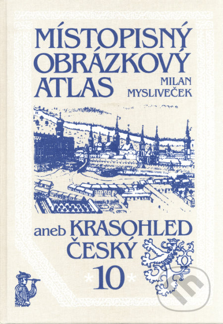 Místopisný obrázkový atlas aneb Krasohled český 10. - Milan Mysliveček, Chvojkovo nakladatelství, 2009