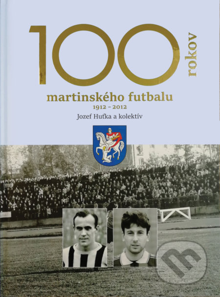 100 rokov martinského futbalu - Jozef Huťka a kol., Old Boys, 2020