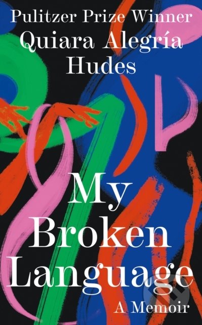 My Broken Language (A Memoir) - Quiara Alegria Hudes - kniha z kategorie Humanitní a společenské vědy