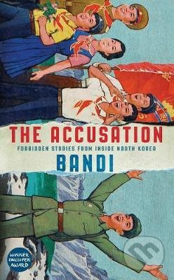 The Accusation (Forbidden Stories From Inside North Korea) - kniha z kategorie Beletrie