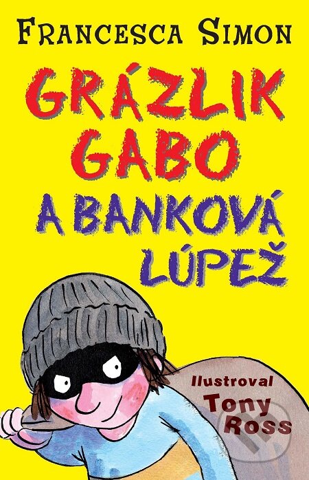 Grázlik Gabo a banková lúpež - Francesca Simon, Slovart, 2011