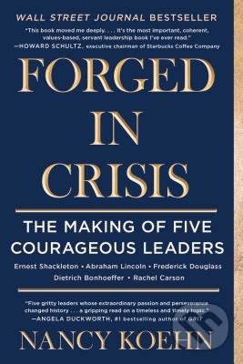Forged in Crisis - Nancy Koehn, Scribner, 2018