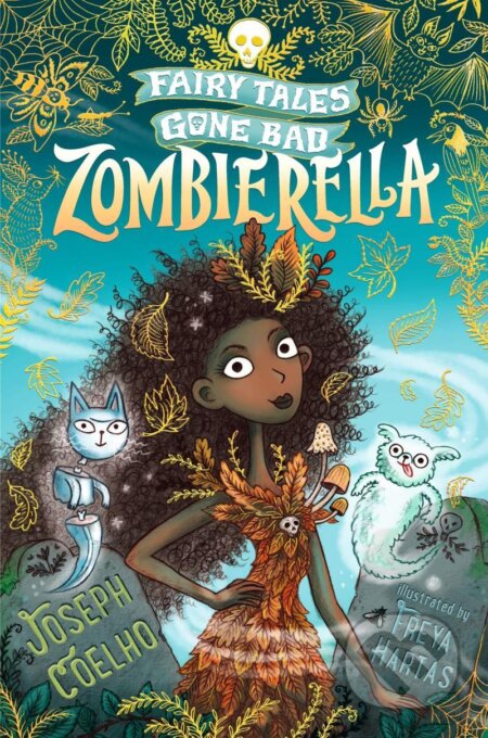 Zombierella: Fairy Tales Gone Bad - Joseph Coelho, Freya Hartas (ilustrátor), Walker books, 2020