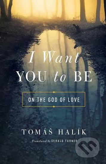 I Want You to Be : On the God of Love - Tomáš Halík, University of Notre Dame, 2019