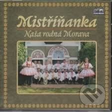 Mistříňanka: Naše rodná Morava - Mistříňanka, Česká Muzika, 2010