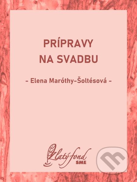 Prípravy na svadbu - Elena Maróthy-Šoltésová, Petit Press