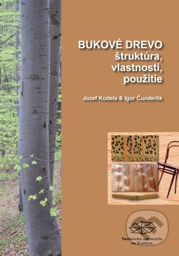 Bukové drevo, štruktúra, vlastnosti, použitie - Jozef Kúdela, Igor Čunderlík, Technická univerzita vo Zvolene, 2012