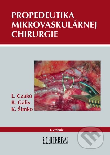 Propedeutika mikrovaskulárnej chirurgie - Ladislav Czakó, Branislav Gális, Herba, 2020