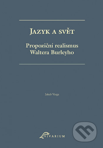 Jazyk a svět. Propoziční realismus Waltera Burleyho - Jakub Varga, Ostravská univerzita, 2021