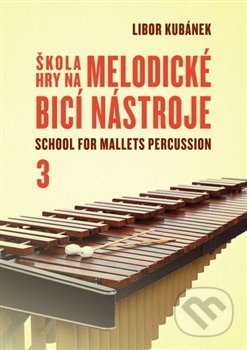 Škola hry na melodické bicí nástroje / School for Mallets Percussion 3 - Libor Kubánek, Drumatic s.r.o., 2021