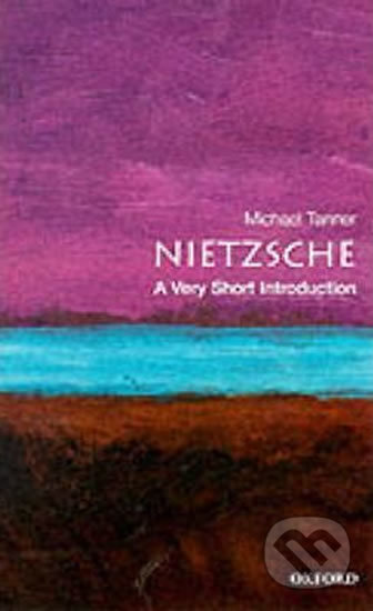 Nietzsche: A Very Short Introduction - Michael Tanner, Oxford University Press, 2001