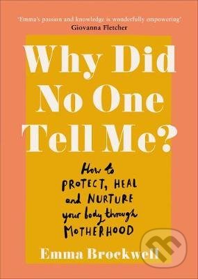 Why Did No One Tell Me? (How to Protect Heal and Nurture Your Body Through Motherhood) - kniha z kategorie Psychologie