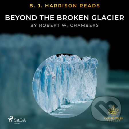B. J. Harrison Reads Beyond the Broken Glacier (EN) - Robert W. Chambers, Saga Egmont, 2021
