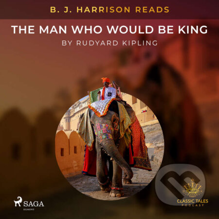 B. J. Harrison Reads The Man Who Would Be King (EN) - Rudyard Kipling, Saga Egmont, 2021