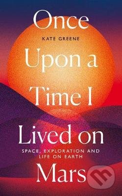 Once Upon a Time I Lived on Mars - Kate Greene, Icon Books, 2021