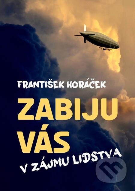 Zabiju vás v zájmu lidstva - František Horáček, E-knihy jedou
