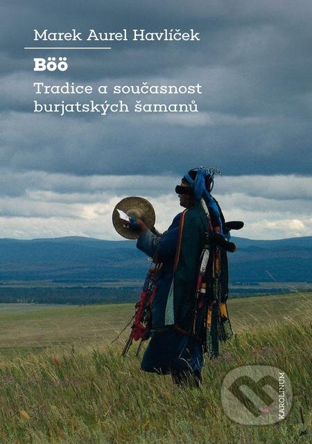 Böö: tradice a současnost burjatských šamanů - Marek Aurel Havlíček, Karolinum, 2021