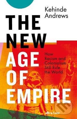 The New Age of Empire - Kehinde Andrews, Penguin Books, 2021