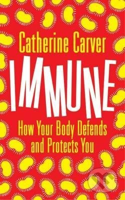 Immune (How Your Body Defends and Protects You) - Catherine Carver - kniha z kategorie Přírodní vědy a technika