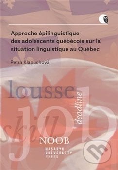 Approche épilinguistique des adolescents québécois sur la situation linguistique au Québec - Petra Klapuchová, Masarykova univerzita, 2021