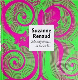 Zde tvůj život… / Ta vie est la… - Suzanne Renaud, Lucie Tučková, Památník národního písemnictví, 2021