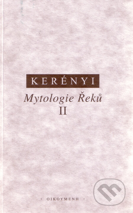 Mytologie Řeků II. - Karl Kerényi, OIKOYMENH, 1998