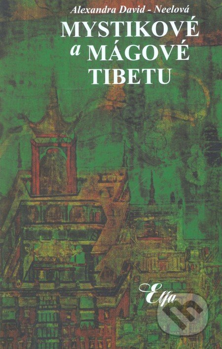 Mystikové a mágové Tibetu - Alexandra David-Neel, Elfa, 2010