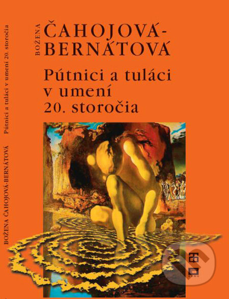 Pútnici a tuláci v umení 20. storočia - Božena Čahojová-Bernátová, Tatran, 2009