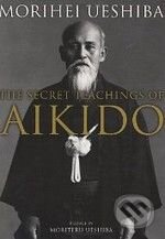 Kniha: The Secret Teachings of Aikido (Morihei Ueshiba)
