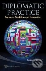 Diplomatic Practice - Juergen Kleiner, World Scientific, 2009