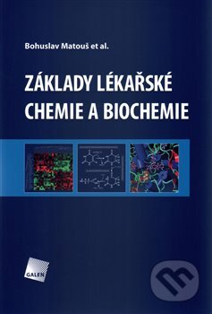 Základy lékařské chemie a biochemie - Bohuslav Matouš a kolektív, Galén, 2010