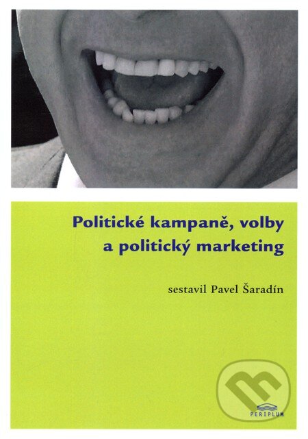 Politické kampaně, volby a politický marketing - Pavel Šaradín, Periplum, 2007