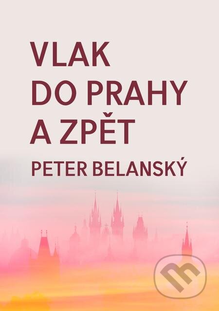 Vlak do Prahy a zpět - Peter Belanský, E-knihy jedou