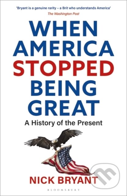 When America Stopped Being Great - Nick Bryant, Bloomsbury, 2021