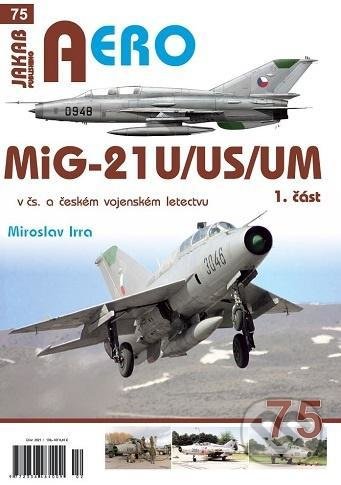 MiG-21U/US/UM v čs. a českém vojenském letectvu 1. část - Miroslav Irra, Jakab, 2021