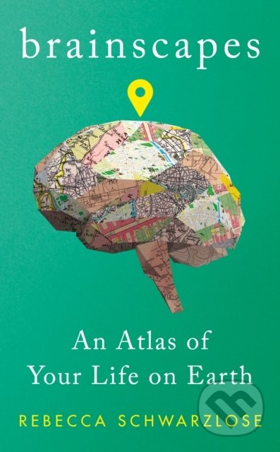 Brainscapes (An Atlas of Your Life on Earth) - Rebecca Schwarzlose