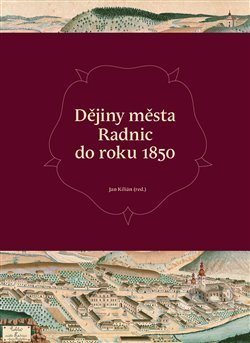 Dějiny města Radnic do roku 1850 - Jan Kilián, Pavel Ševčík - VEDUTA, 2021