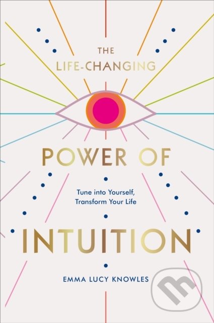 The Life-Changing Power of Intuition (Tune into Yourself, Transform Your Life) - kniha z kategorie Motivace a seberozvoj