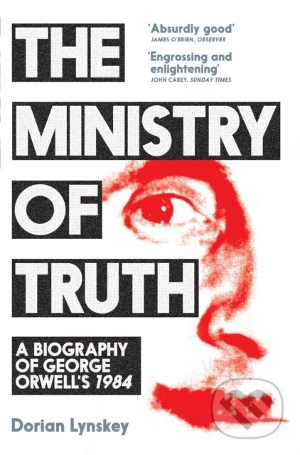The Ministry of Truth - Dorian Lynskey, Picador, 2021